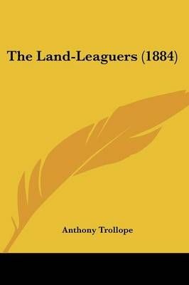 The Land-Leaguers (1884) By Anthony Trollope 9780548708026 (Paperback)
