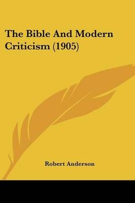 The Bible And Modern Criticism (1905) By Sir Robert Anderson
