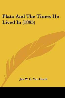 Plato And The Times He Lived In (1895) By Jan W G Van Oordt