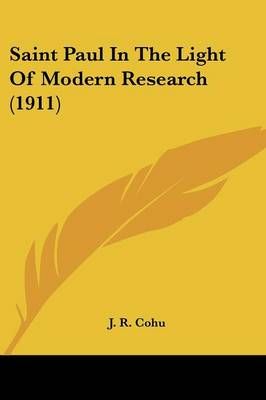 Saint Paul In The Light Of Modern Research (1911) By J R Cohu