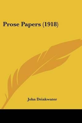 Prose Papers (1918) By John Drinkwater 9780548726327 (Paperback)