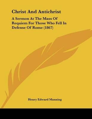 Christ And Antichrist By Cardinal Henry Edward Manning 9780548731482