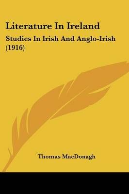 Literature In Ireland By Thomas MacDonagh 9780548731659 (Paperback)