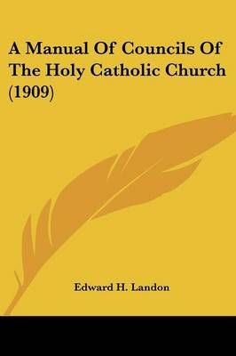 A Manual Of Councils Of The Holy Catholic Church (1909) 9780548733271