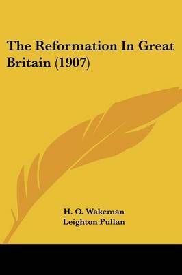 The Reformation In Great Britain (1907) 9780548733707 (Paperback)