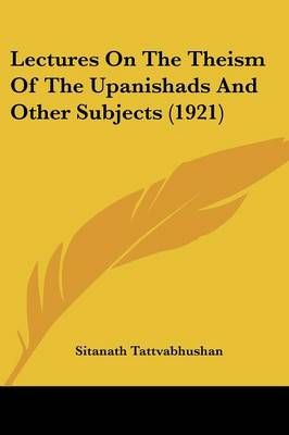Lectures On The Theism Of The Upanishads And Other Subjects (1921)