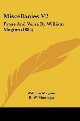 Miscellanies V2 By William Maginn (author), R W Montagu (editor)