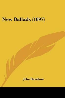 New Ballads (1897) By John Davidson 9780548754771 (Paperback)