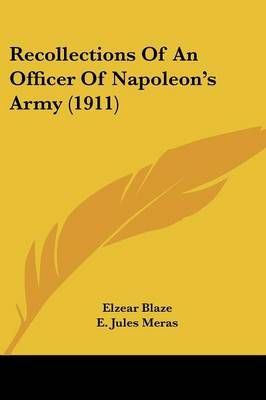 Recollections Of An Officer Of Napoleon's Army (1911) 9780548761649