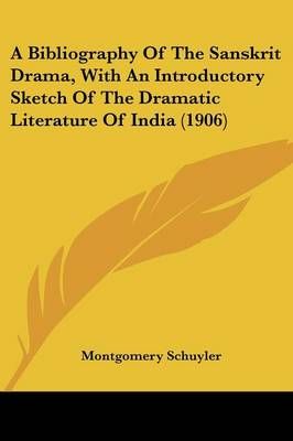 A Bibliography Of The Sanskrit Drama, With An Introductory Sketch Of The Dramatic Literature Of India (1906)