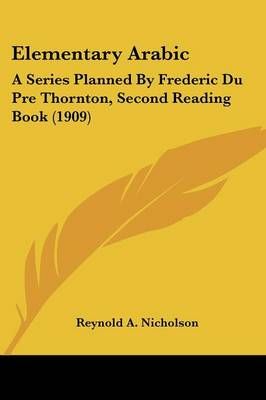 Elementary Arabic By Professor Reynold Alleyne Nicholson 9780548769294