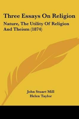 Three Essays On Religion By John Stuart Mill 9780548771563 (Paperback)