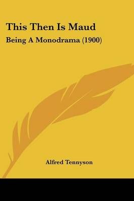 This Then Is Maud By Lord Alfred Tennyson 9780548787007 (Paperback)