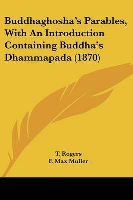 Buddhaghosha's Parables, With An Introduction Containing Buddha's Dhammapada (1870)