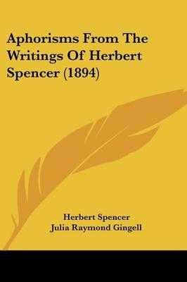 Aphorisms From The Writings Of Herbert Spencer (1894) 9780548805640