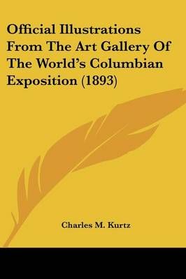 Official Illustrations From The Art Gallery Of The World's Columbian Exposition (1893)
