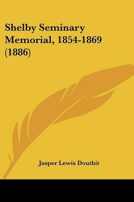 Shelby Seminary Memorial, 1854-1869 (1886) 9780548815786 (Paperback)