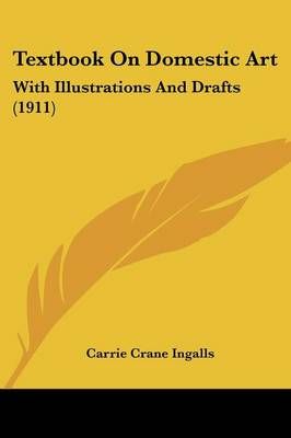 Textbook On Domestic Art By Carrie Crane Ingalls 9780548824863