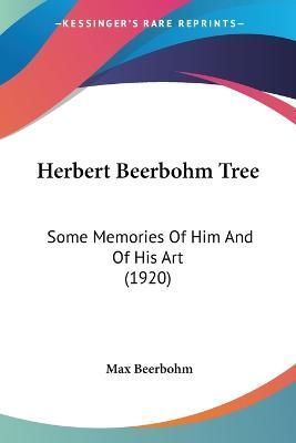 Herbert Beerbohm Tree By Sir Max Beerbohm 9780548843697 (Paperback)