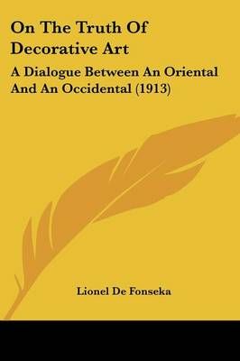 On The Truth Of Decorative Art By Lionel De Fonseka 9780548850176