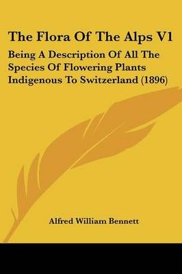 The Flora Of The Alps V1 By Alfred William Bennett 9780548855188