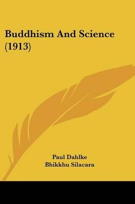 Buddhism And Science (1913) 9780548856734 (Paperback)