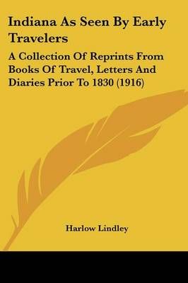 Indiana As Seen By Early Travelers By Harlow Lindley (editor)