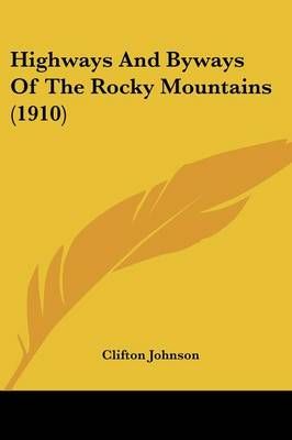 Highways And Byways Of The Rocky Mountains (1910) By Clifton Johnson