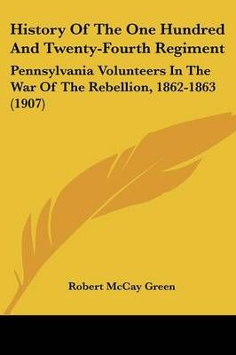 History Of The One Hundred And Twenty-Fourth Regiment 9780548878095