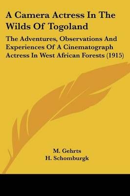 A Camera Actress In The Wilds Of Togoland 9780548878682 (Paperback)