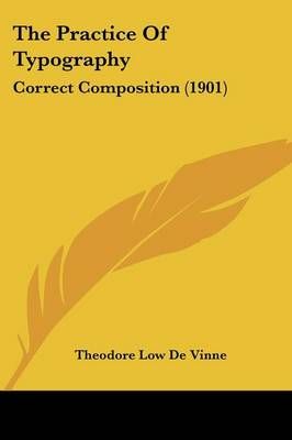The Practice Of Typography By Theodore Low de Vinne 9780548888773