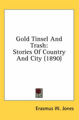 Gold Tinsel And Trash By Erasmus W Jones 9780548901038 (Paperback)