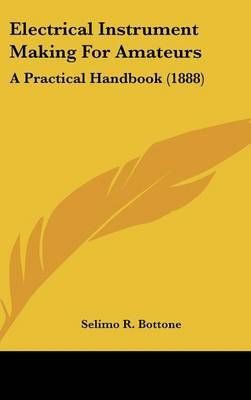 Electrical Instrument Making For Amateurs By Selimo R Bottone