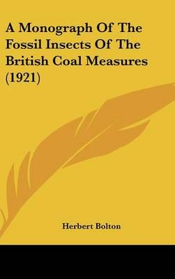 A Monograph Of The Fossil Insects Of The British Coal Measures (1921)