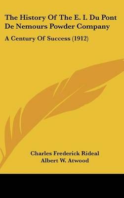 The History of the E. I. Du Pont De Nemours Powder Company (Hardback)