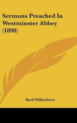 Sermons Preached In Westminster Abbey (1898) By Basil Wilberforce