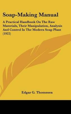 Soap-Making Manual By Edgar G Thomssen 9780548923009 (Hardback)