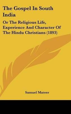 The Gospel In South India By Samuel Mateer 9780548923399 (Hardback)