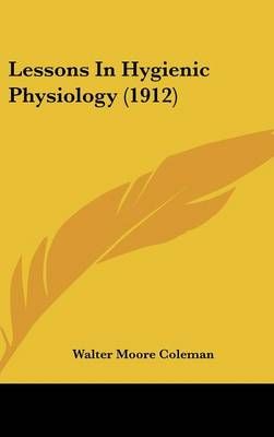 Lessons In Hygienic Physiology (1912) By Walter Moore Coleman