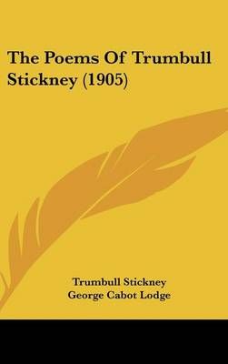 The Poems Of Trumbull Stickney (1905) 9780548931011 (Hardback)