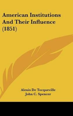 American Institutions And Their Influence (1851) 9780548941430