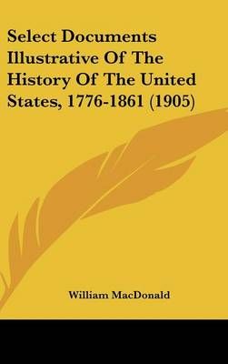 Select Documents Illustrative Of The History Of The United States, 1776-1861 (1905)