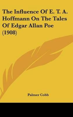 The Influence Of E. T. A. Hoffmann On The Tales Of Edgar Allan Poe (1908)