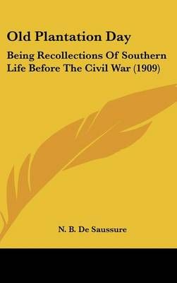Old Plantation Day By N B de Saussure 9780548946763 (Hardback)