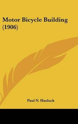Motor Bicycle Building (1906) By Paul N Hasluck (editor) 9780548949023