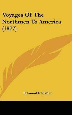 Voyages of the Northmen to America (1877) By Edmund F Slafter