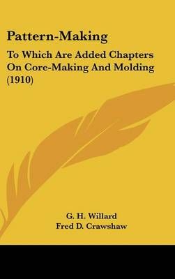 Pattern-Making By G H Willard, Fred D Crawshaw 9780548952801