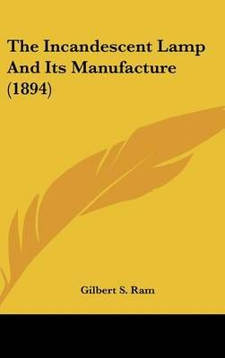The Incandescent Lamp And Its Manufacture (1894) By Gilbert S Ram