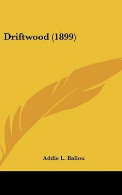 Driftwood (1899) By Addie L Ballou 9780548954645 (Hardback)