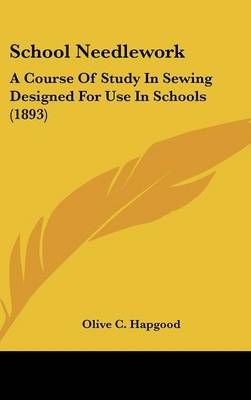 School Needlework By Olive C Hapgood 9780548955307 (Hardback)